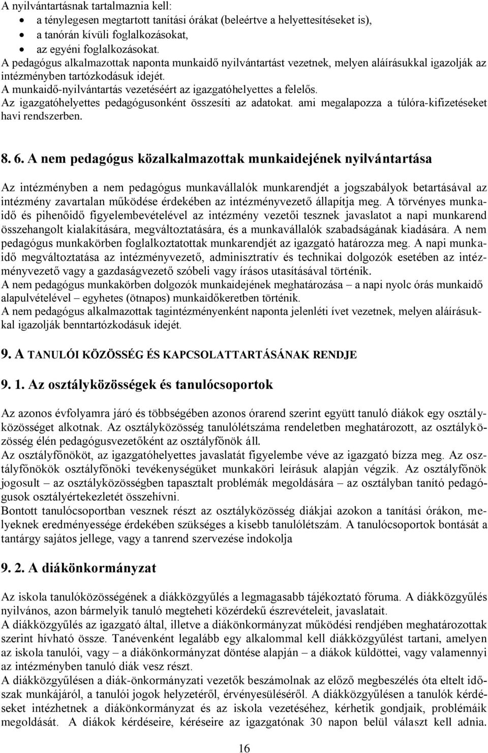 A munkaidő-nyilvántartás vezetéséért az igazgatóhelyettes a felelős. Az igazgatóhelyettes pedagógusonként összesíti az adatokat. ami megalapozza a túlóra-kifizetéseket havi rendszerben. 8. 6.