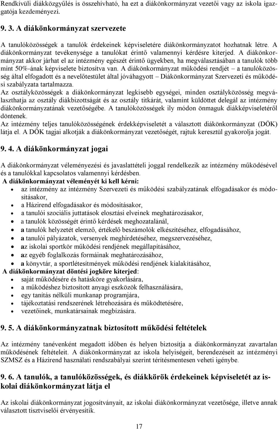 A diákönkormányzat akkor járhat el az intézmény egészét érintő ügyekben, ha megválasztásában a tanulók több mint 50%-ának képviselete biztosítva van.