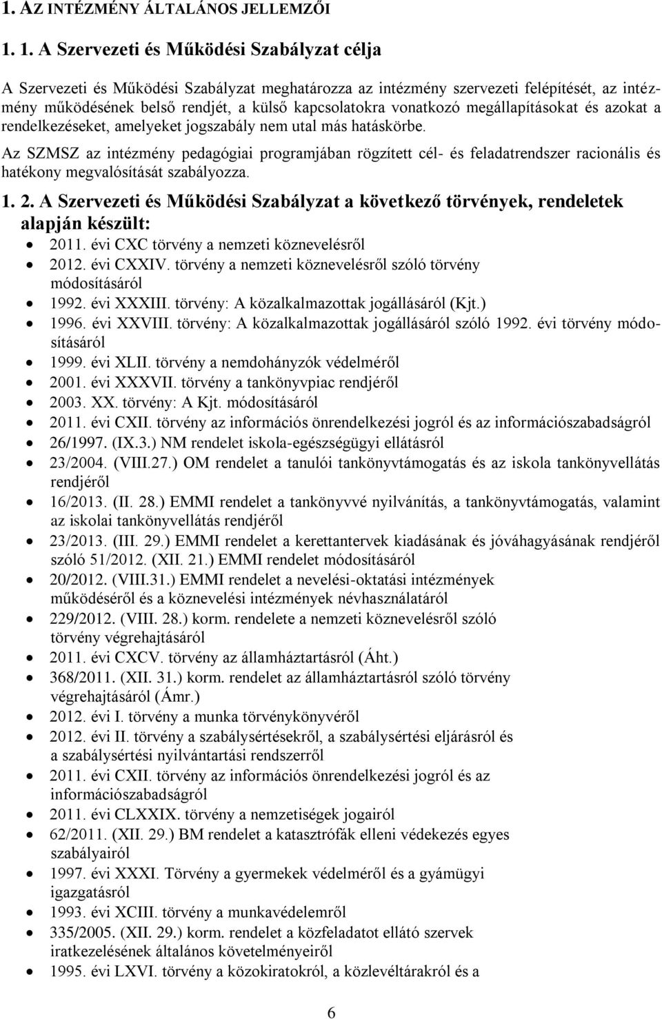 vonatkozó megállapításokat és azokat a rendelkezéseket, amelyeket jogszabály nem utal más hatáskörbe.