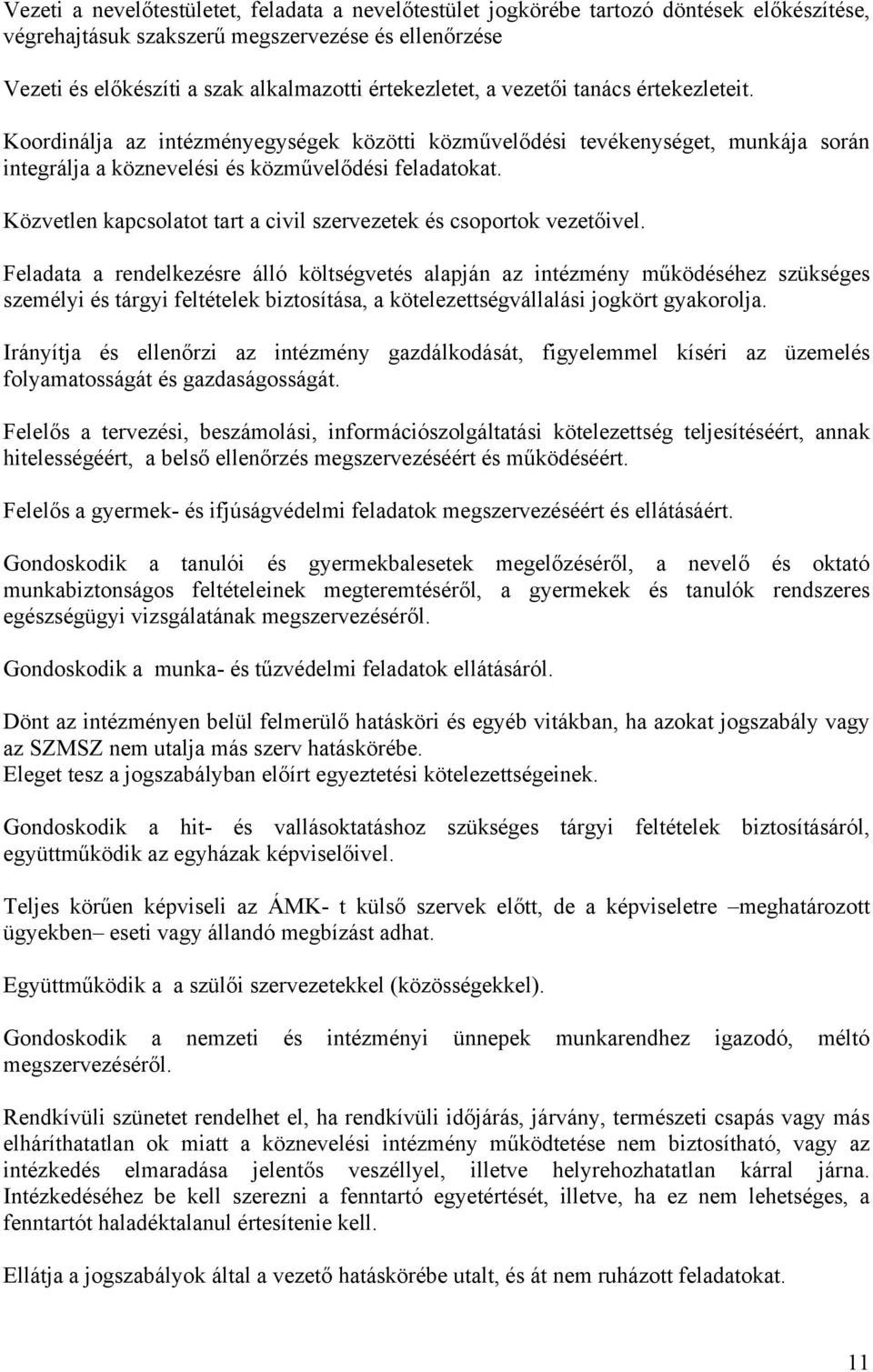 Közvetlen kapcsolatot tart a civil szervezetek és csoportok vezetőivel.