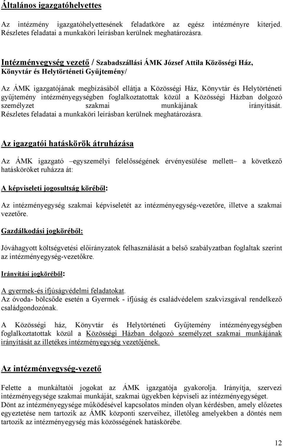 gyűjtemény intézményegységben foglalkoztatottak közül a Közösségi Házban dolgozó személyzet szakmai munkájának irányítását. Részletes feladatai a munkaköri leírásban kerülnek meghatározásra.