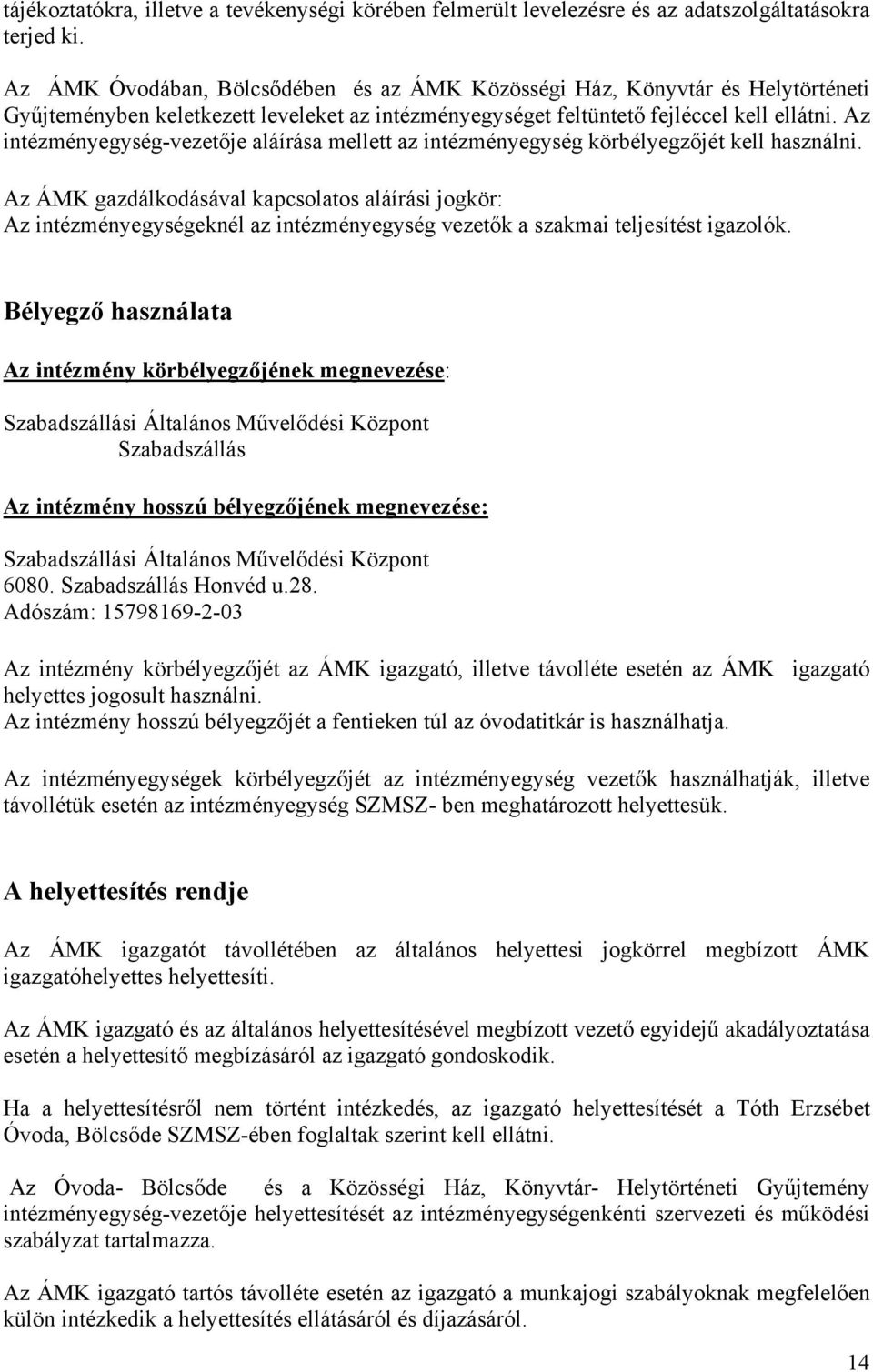 Az intézményegység-vezetője aláírása mellett az intézményegység körbélyegzőjét kell használni.