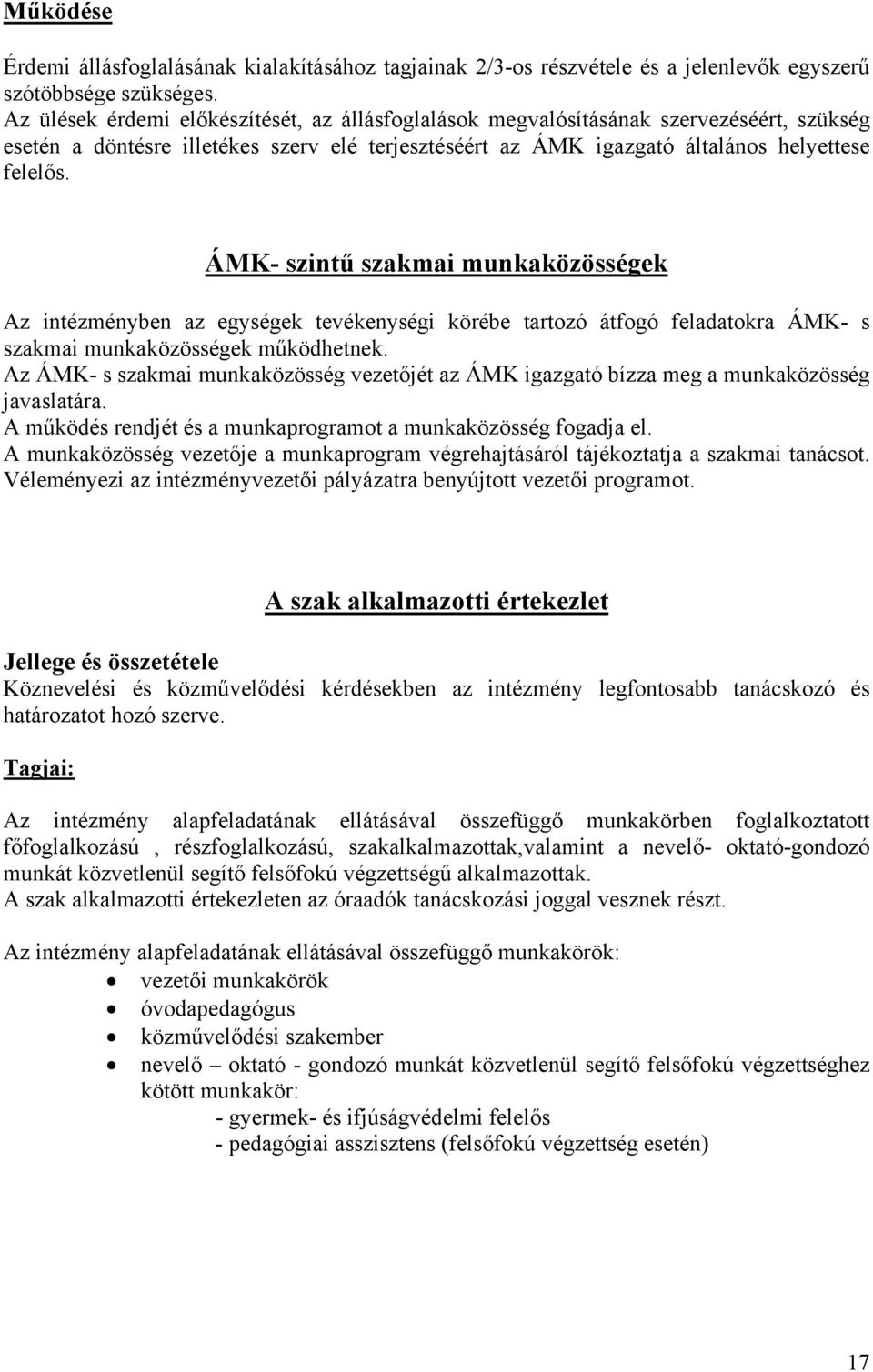 ÁMK- szintű szakmai munkaközösségek Az intézményben az egységek tevékenységi körébe tartozó átfogó feladatokra ÁMK- s szakmai munkaközösségek működhetnek.