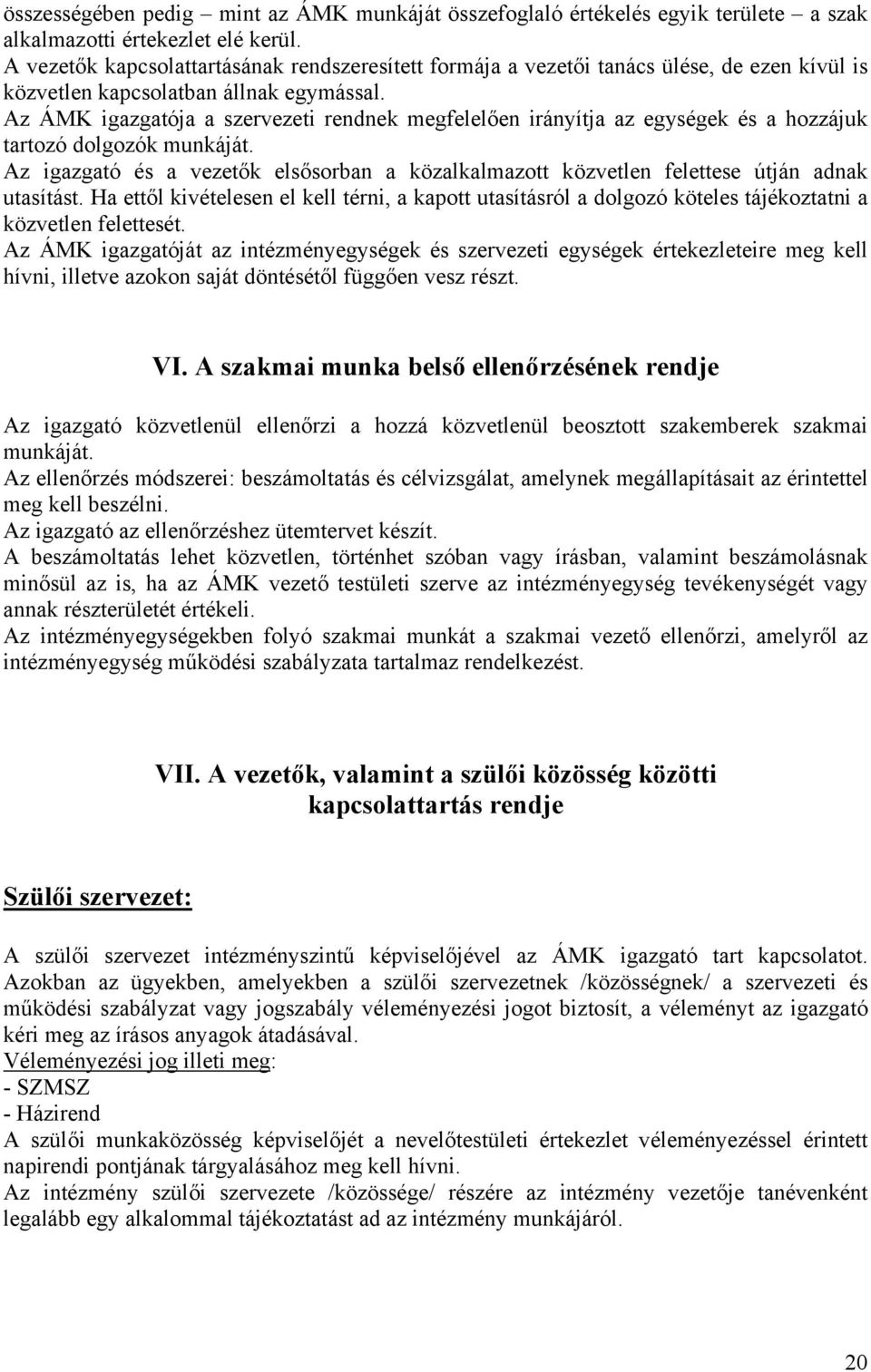 Az ÁMK igazgatója a szervezeti rendnek megfelelően irányítja az egységek és a hozzájuk tartozó dolgozók munkáját.