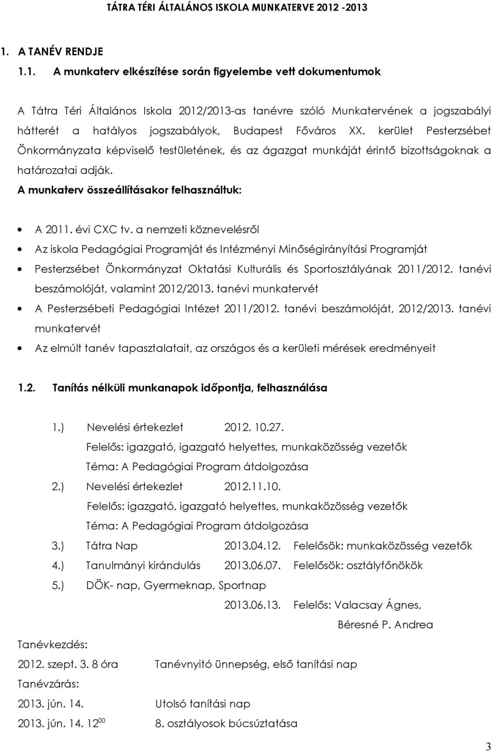 A munkaterv összeállításakor felhasználtuk: A 2011. évi CXC tv.