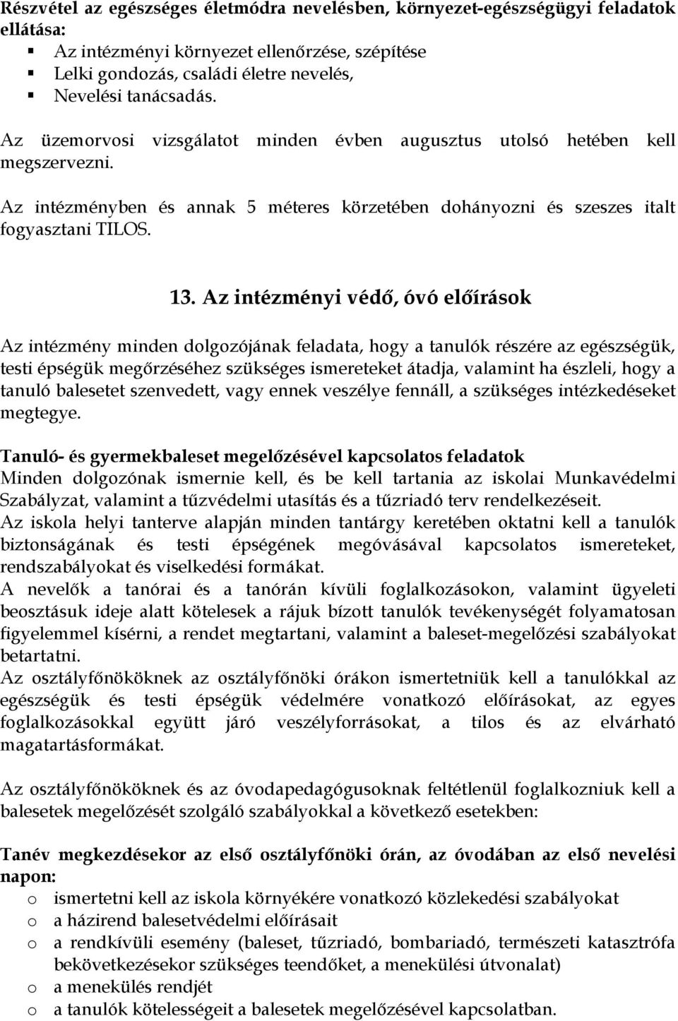 Az intézményi védő, óvó előírások Az intézmény minden dolgozójának feladata, hogy a tanulók részére az egészségük, testi épségük megőrzéséhez szükséges ismereteket átadja, valamint ha észleli, hogy a