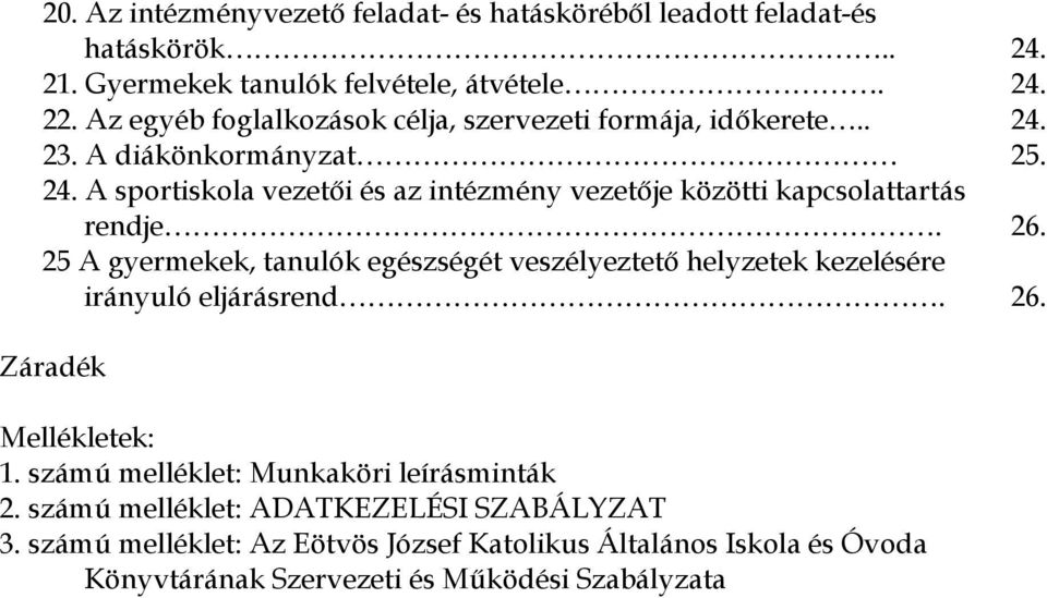 26. 25 A gyermekek, tanulók egészségét veszélyeztető helyzetek kezelésére irányuló eljárásrend. 26. Záradék Mellékletek: 1.