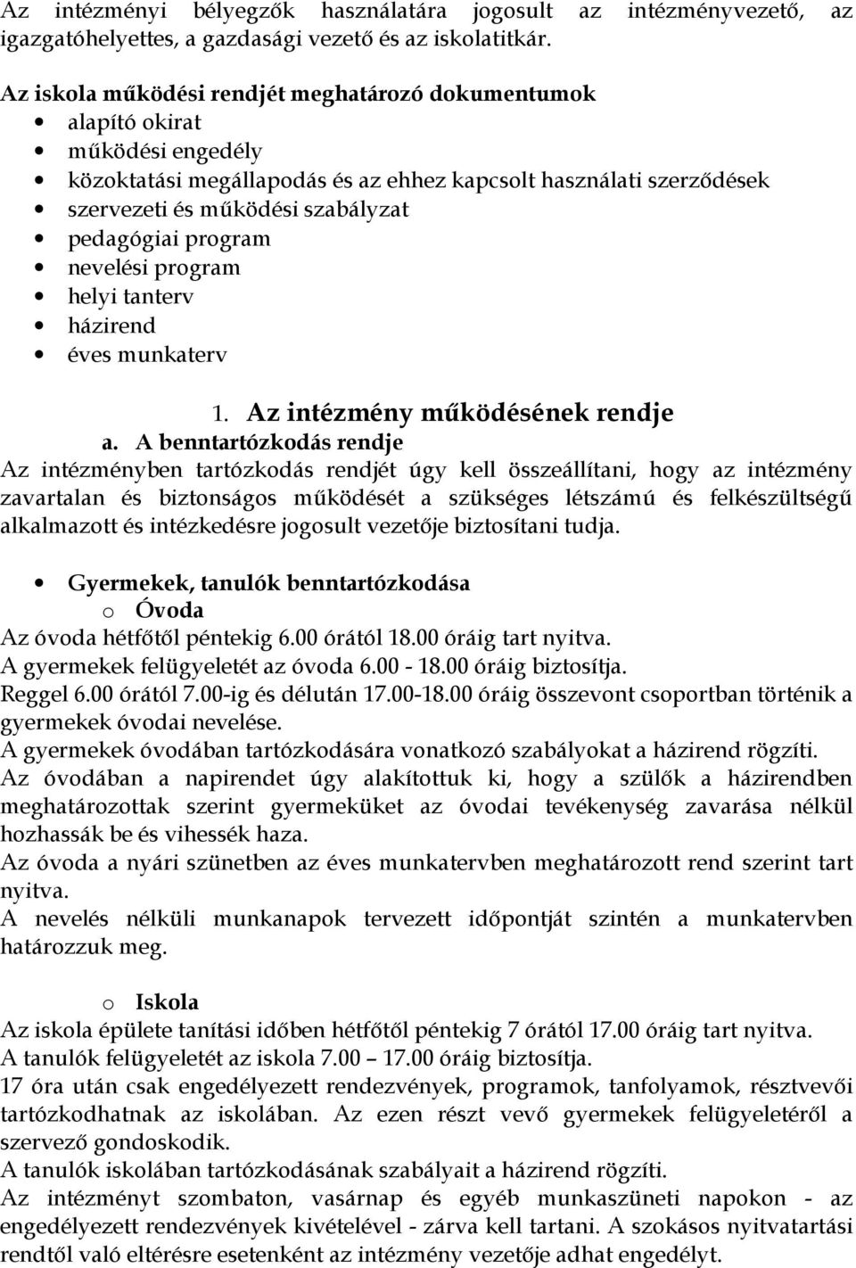 program nevelési program helyi tanterv házirend éves munkaterv 1. Az intézmény működésének rendje a.