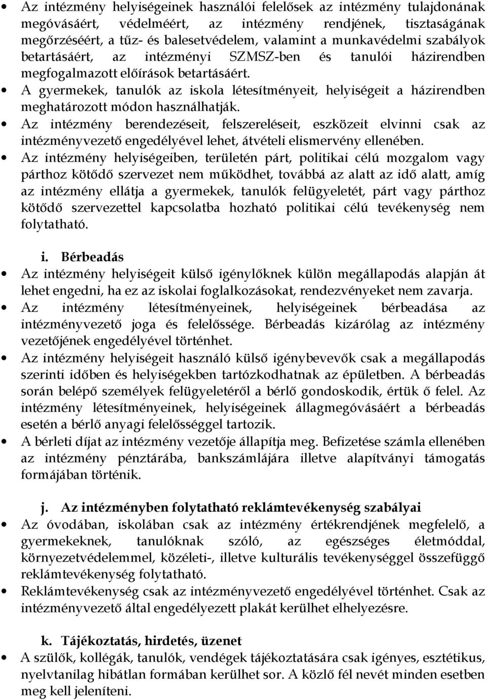 A gyermekek, tanulók az iskola létesítményeit, helyiségeit a házirendben meghatározott módon használhatják.