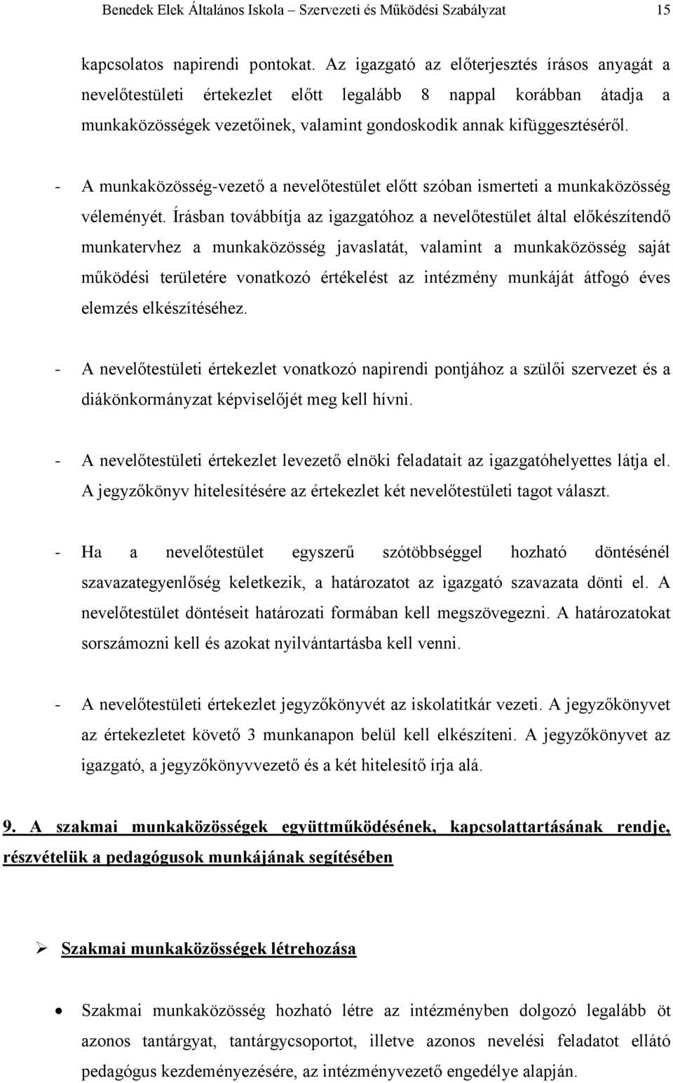 - A munkaközösség-vezető a nevelőtestület előtt szóban ismerteti a munkaközösség véleményét.