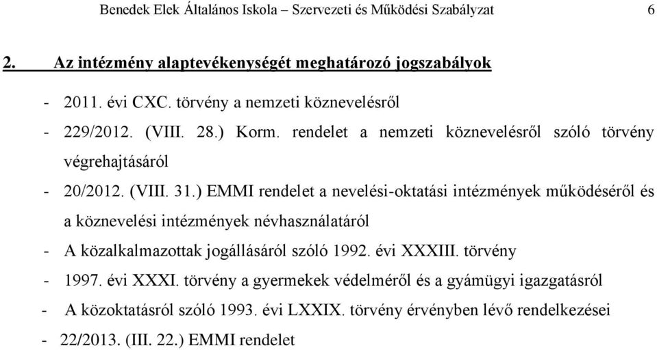 ) EMMI rendelet a nevelési-oktatási intézmények működéséről és a köznevelési intézmények névhasználatáról - A közalkalmazottak jogállásáról szóló 1992. évi XXXIII.