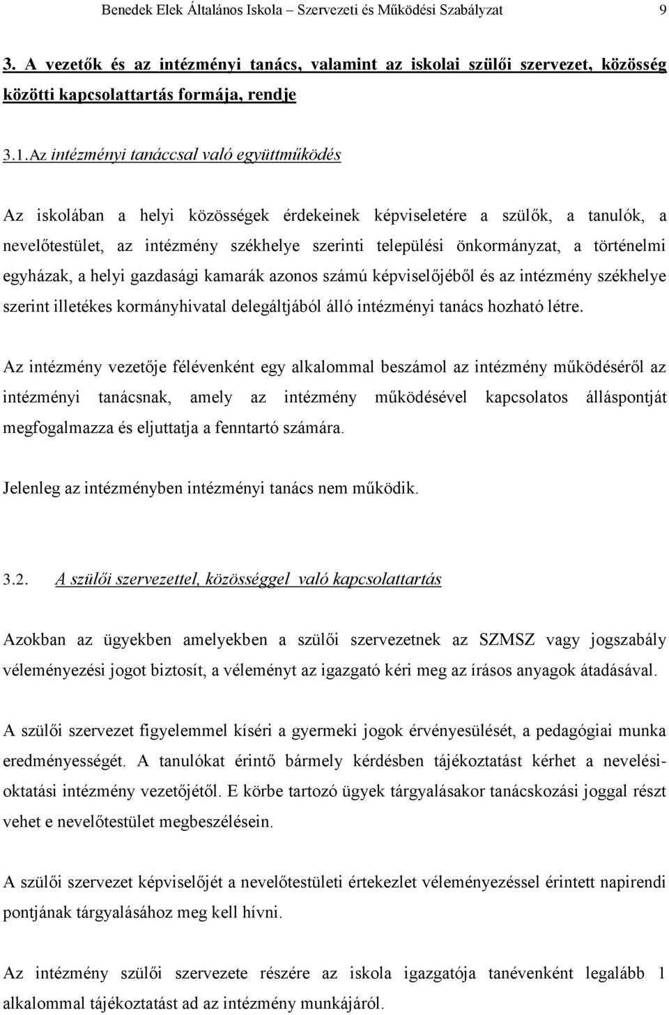 történelmi egyházak, a helyi gazdasági kamarák azonos számú képviselőjéből és az intézmény székhelye szerint illetékes kormányhivatal delegáltjából álló intézményi tanács hozható létre.