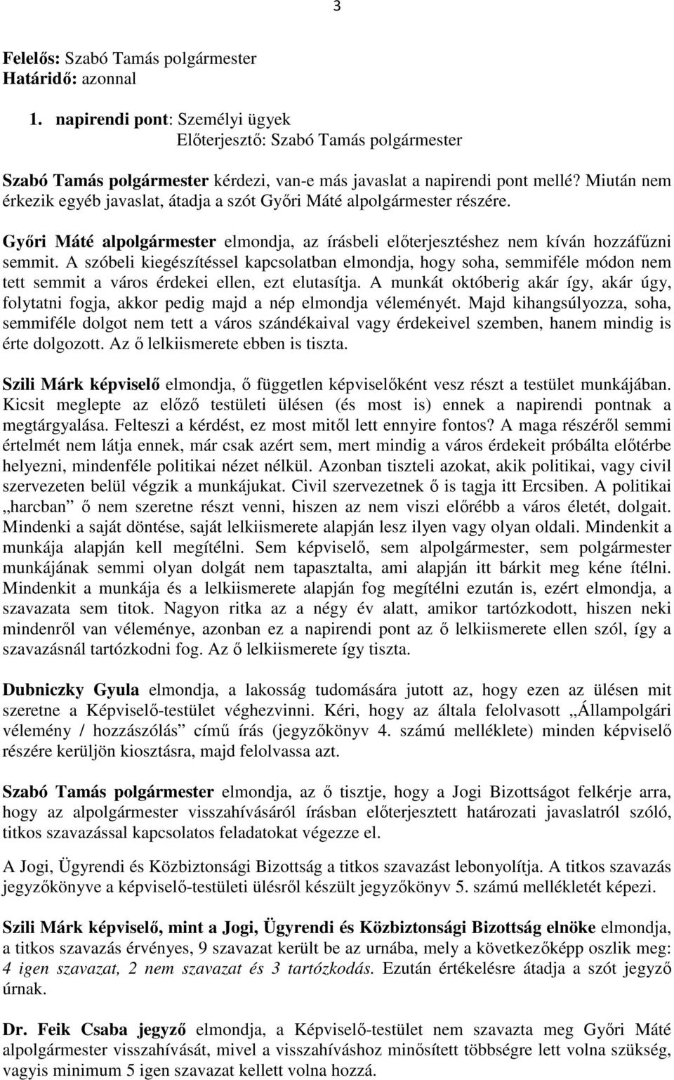 A szóbeli kiegészítéssel kapcsolatban elmondja, hogy soha, semmiféle módon nem tett semmit a város érdekei ellen, ezt elutasítja.