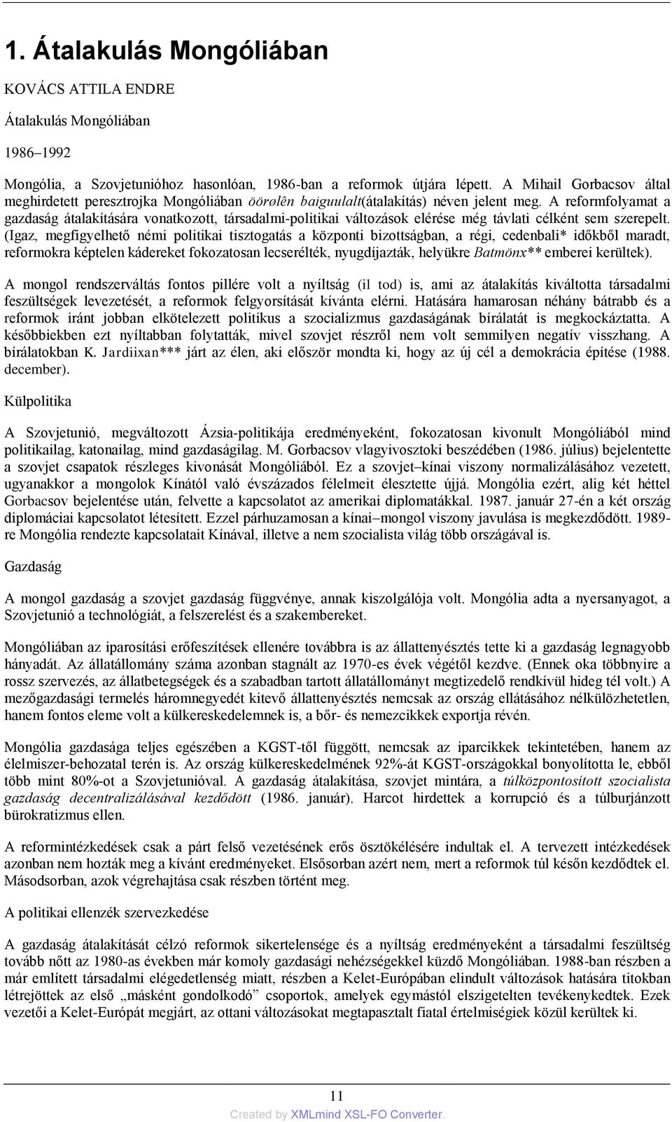 A reformfolyamat a gazdaság átalakítására vonatkozott, társadalmi-politikai változások elérése még távlati célként sem szerepelt.