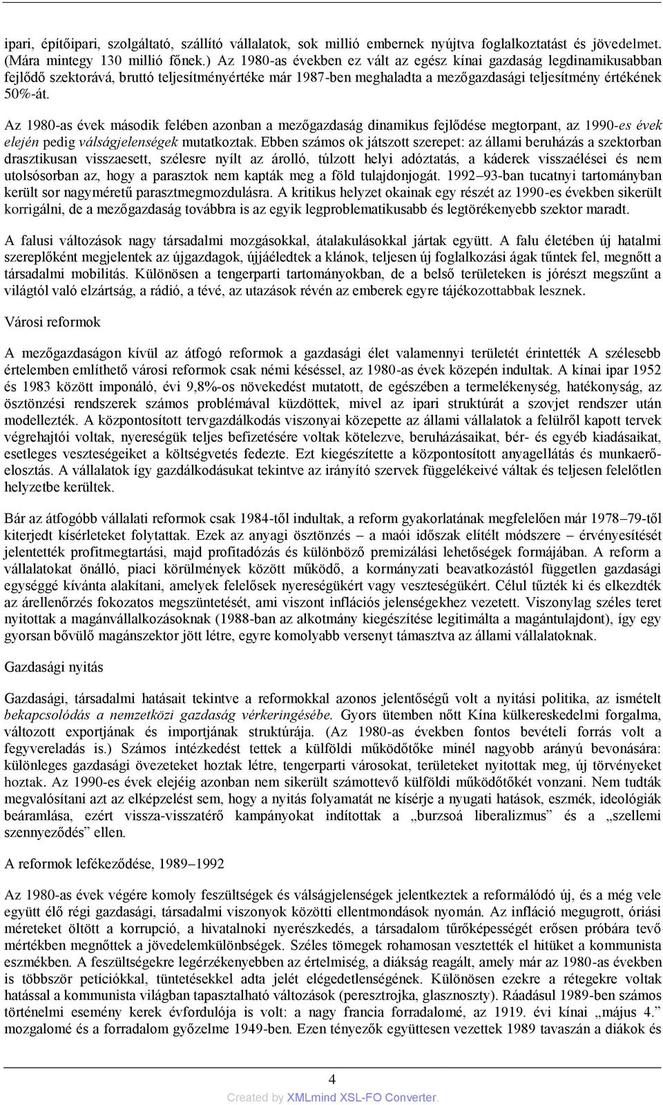 Az 1980-as évek második felében azonban a mezőgazdaság dinamikus fejlődése megtorpant, az 1990-es évek elején pedig válságjelenségek mutatkoztak.