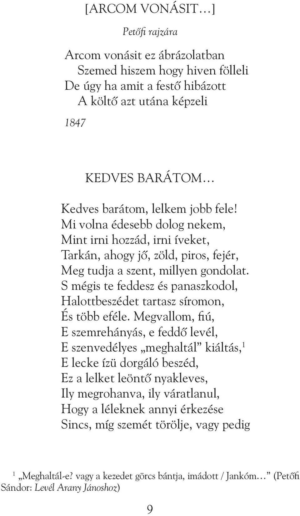 S mégis te feddesz és panaszkodol, Halottbeszédet tartasz síromon, És több eféle.