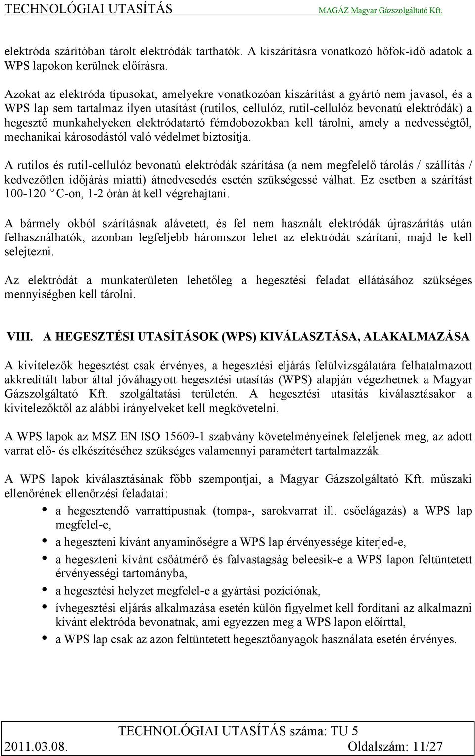 munkahelyeken elektródatartó fémdobozokban kell tárolni, amely a nedvességtől, mechanikai károsodástól való védelmet biztosítja.