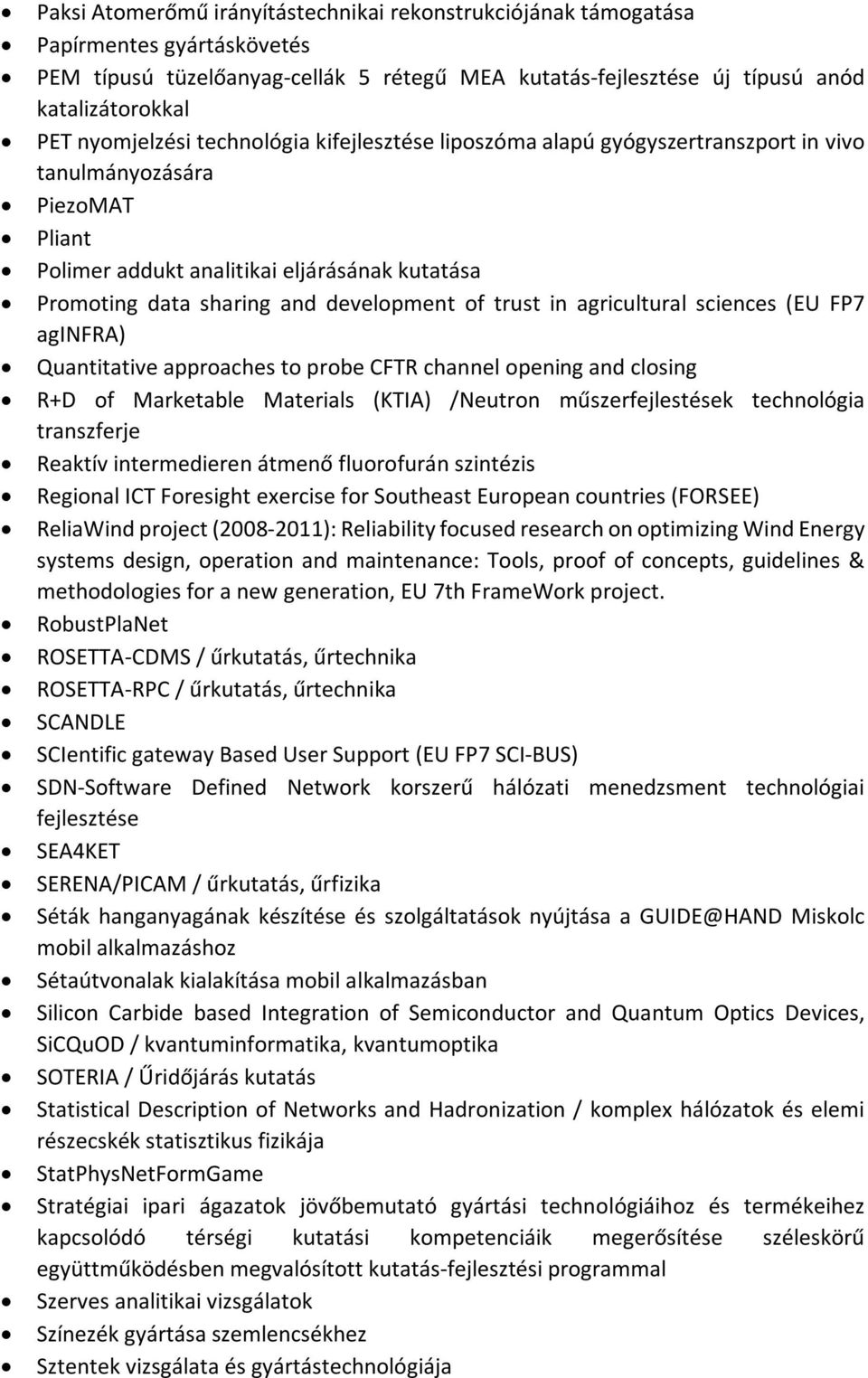 development of trust in agricultural sciences (EU FP7 aginfra) Quantitative approaches to probe CFTR channel opening and closing R+D of Marketable Materials (KTIA) /Neutron műszerfejlestések