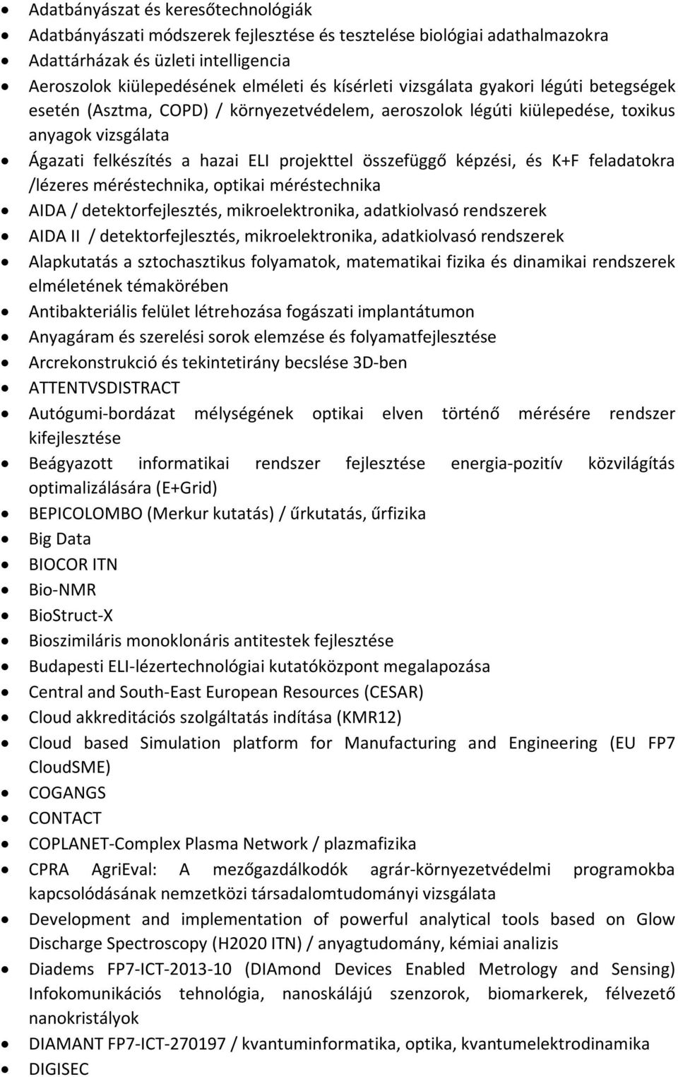 és K+F feladatokra /lézeres méréstechnika, optikai méréstechnika AIDA / detektorfejlesztés, mikroelektronika, adatkiolvasó rendszerek AIDA II / detektorfejlesztés, mikroelektronika, adatkiolvasó