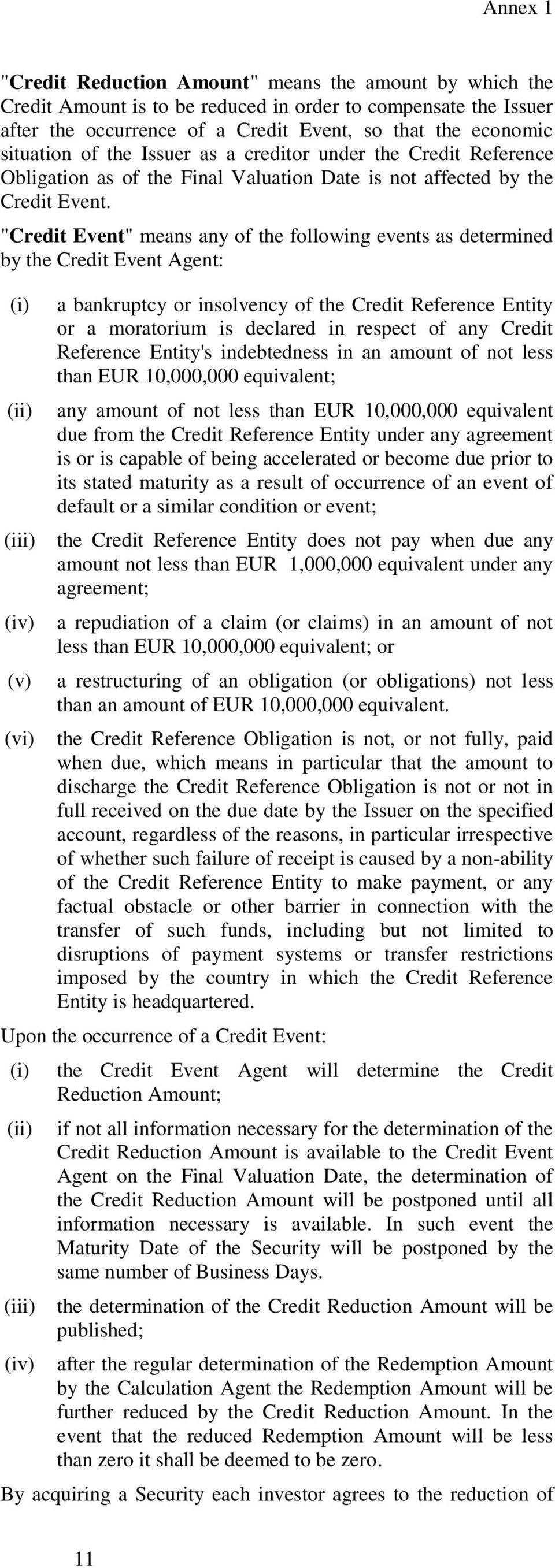 "Credit Event" means any of the following events as determined by the Credit Event Agent: (i) (ii) (iii) (iv) (v) (vi) a bankruptcy or insolvency of the Credit Reference Entity or a moratorium is