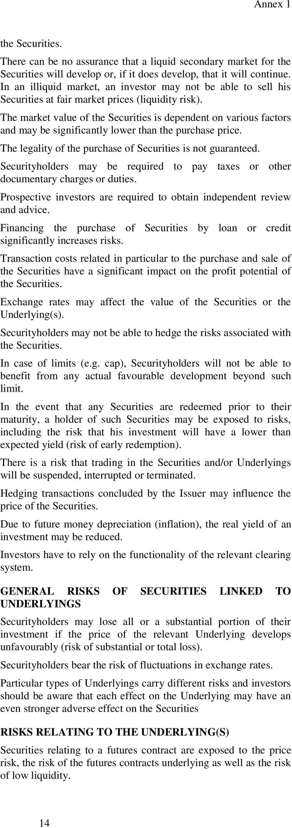 The market value of the Securities is dependent on various factors and may be significantly lower than the purchase price. The legality of the purchase of Securities is not guaranteed.