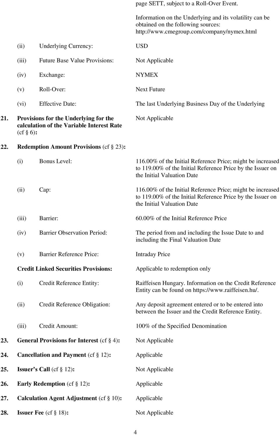 html (vi) Effective Date: The last Underlying Business Day of the Underlying 21. Provisions for the Underlying for the calculation of the Variable Interest Rate (cf 6): Not Applicable 22.