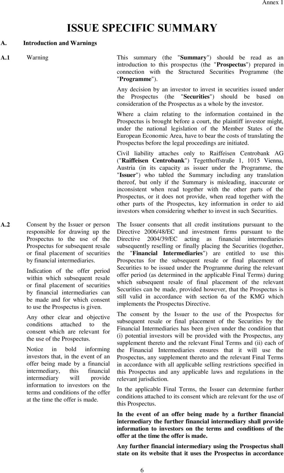 Any decision by an investor to invest in securities issued under the Prospectus (the "Securities") should be based on consideration of the Prospectus as a whole by the investor.