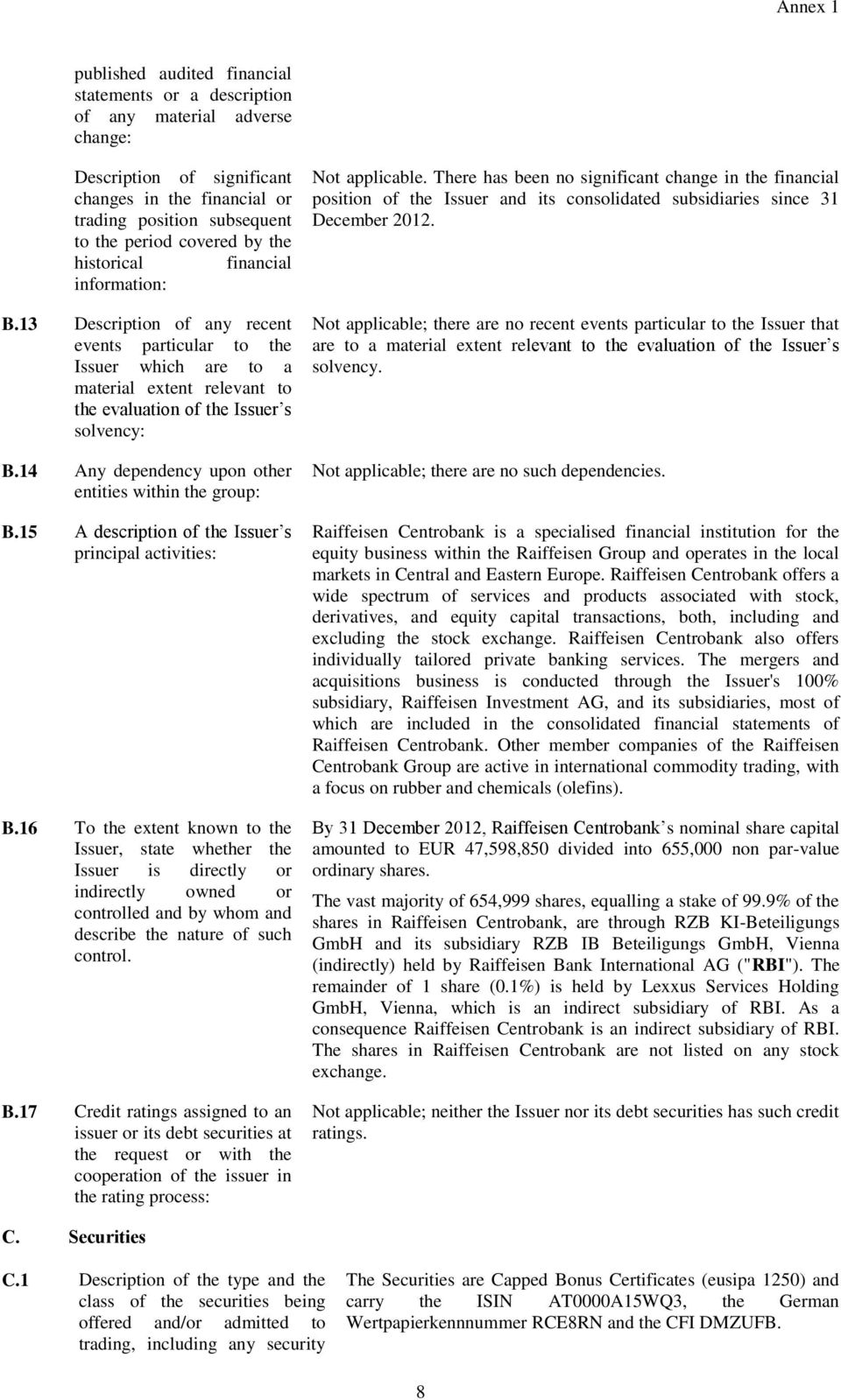 14 Any dependency upon other entities within the group: B.15 A description of the Issuer s principal activities: B.