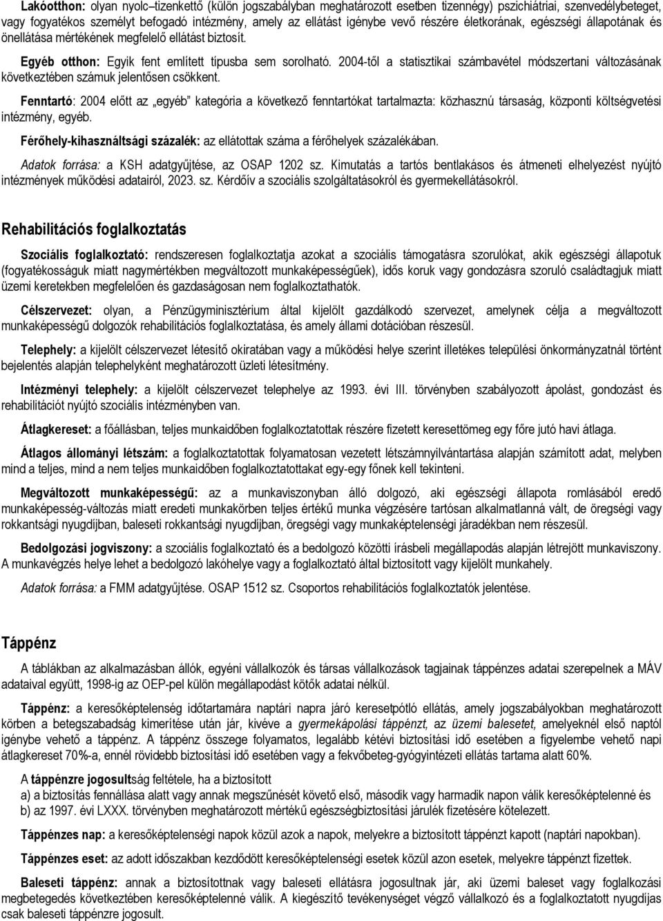 2004-től a statisztikai számbavétel módszertani változásának következtében számuk jelentősen csökkent.