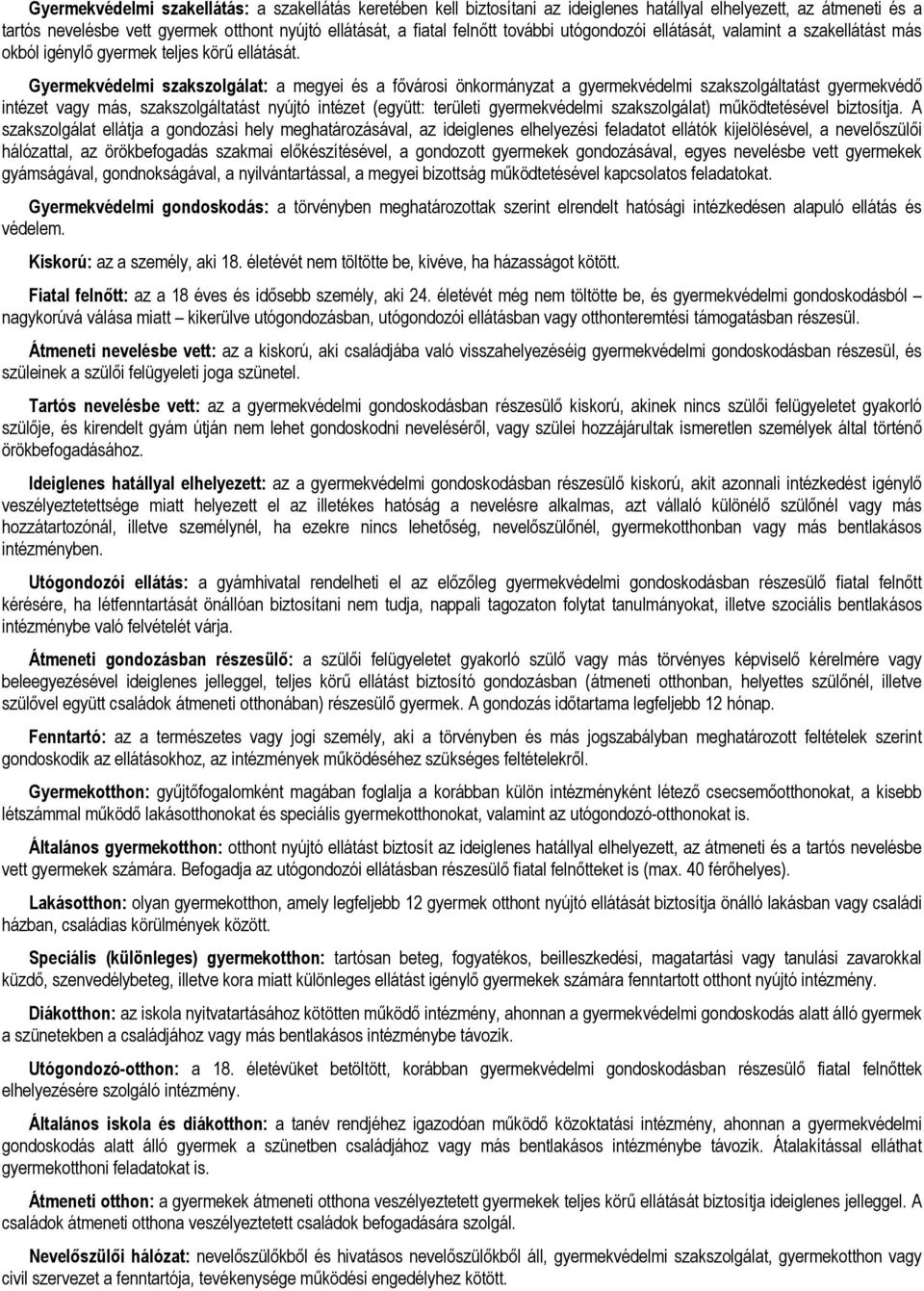 Gyermekvédelmi szakszolgálat: a megyei és a fővárosi önkormányzat a gyermekvédelmi szakszolgáltatást gyermekvédő intézet vagy más, szakszolgáltatást nyújtó intézet (együtt: területi gyermekvédelmi