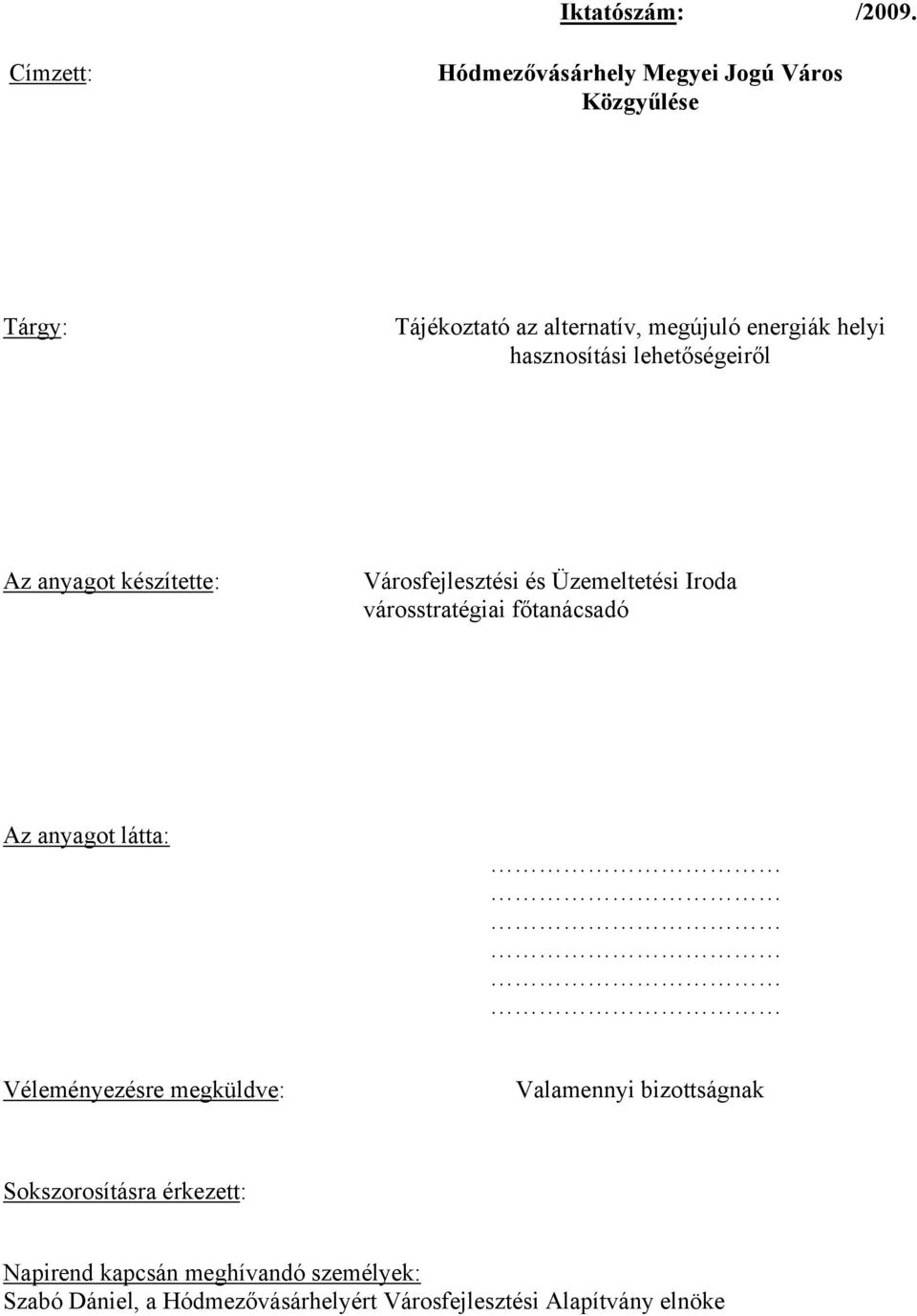 hasznosítási lehetőségeiről Az anyagot készítette: Városfejlesztési és Üzemeltetési Iroda városstratégiai