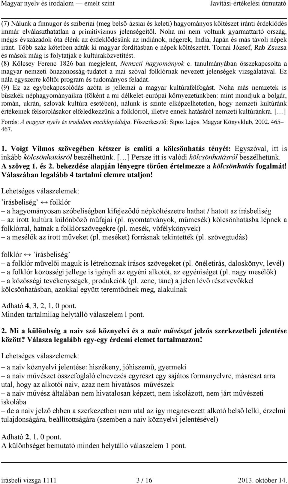 Több száz kötetben adták ki magyar fordításban e népek költészetét. Tornai József, Rab Zsuzsa és mások máig is folytatják e kultúraközvetítést.