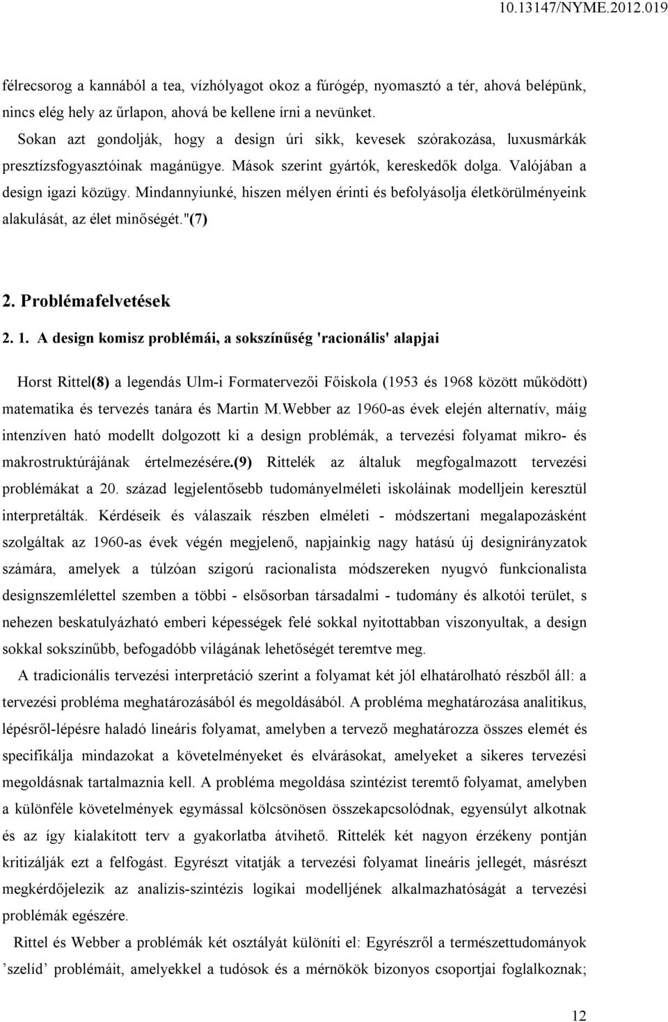 Mindannyiunké, hiszen mélyen érinti és befolyásolja életkörülményeink alakulását, az élet minőségét."(7) 2. Problémafelvetések 2. 1.