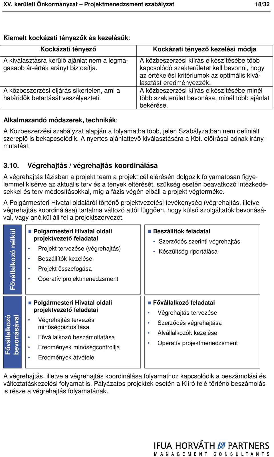 Kckázati tényező kezelési módja A közbeszerzési kiírás elkészítésébe több kapcslódó szakterületet kell bevnni, hgy az értékelési kritériumk az ptimális kiválasztást eredményezzék.