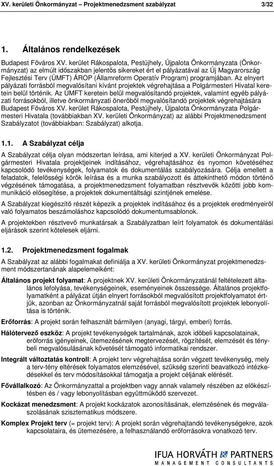 Prgram) prgramjában. Az elnyert pályázati frrásból megvalósítani kívánt prjektek végrehajtása a Plgármesteri Hivatal keretein belül történik.