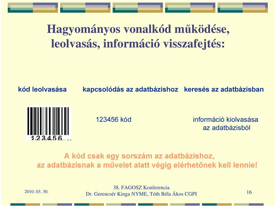 kiolvasása az adatbázisból A kód csak egy sorszám az adatbázishoz, az