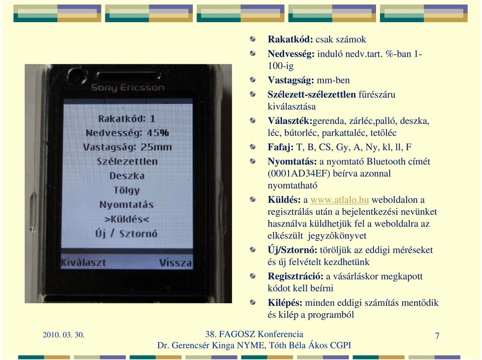 Gy, A, Ny, kl, ll, F Nyomtatás: a nyomtató Bluetooth címét (0001AD34EF) beírva azonnal nyomtatható Küldés: a www.atlalo.