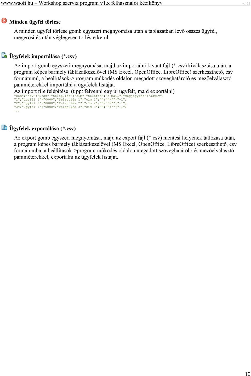 csv) kiválasztása után, a program képes bármely táblázatkezelővel (MS Excel, OpenOffice, LibreOffice) szerkeszthető, csv formátumú, a beállítások->program működés oldalon megadott szöveghatároló és