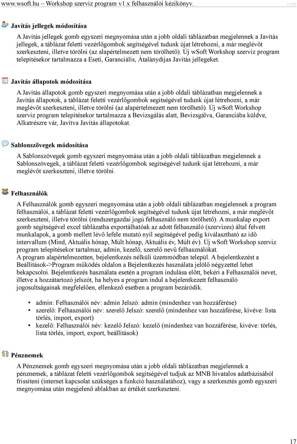 Új wsoft Workshop szerviz program telepítésekor tartalmazza a Eseti, Garanciális, Átalánydíjas Javítás jellegeket.