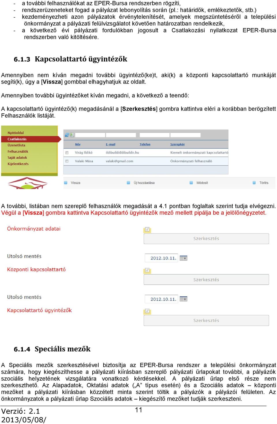 fordulókban jogosult a Csatlakozási nyilatkozat EPER-Bursa rendszerben való kitöltésére. 6.1.