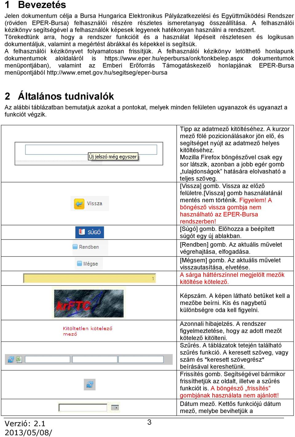 Törekedtünk arra, hogy a rendszer funkcióit és a használat lépéseit részletesen és logikusan dokumentáljuk, valamint a megértést ábrákkal és képekkel is segítsük.