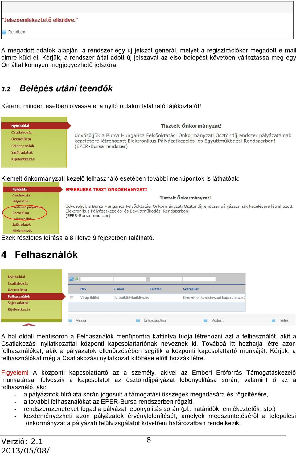 2 Belépés utáni teendők Kérem, minden esetben olvassa el a nyitó oldalon található tájékoztatót!