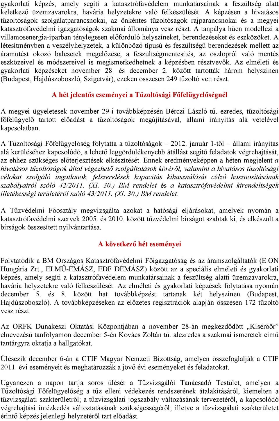 A tanpálya hűen modellezi a villamosenergia-iparban ténylegesen előforduló helyszíneket, berendezéseket és eszközöket.