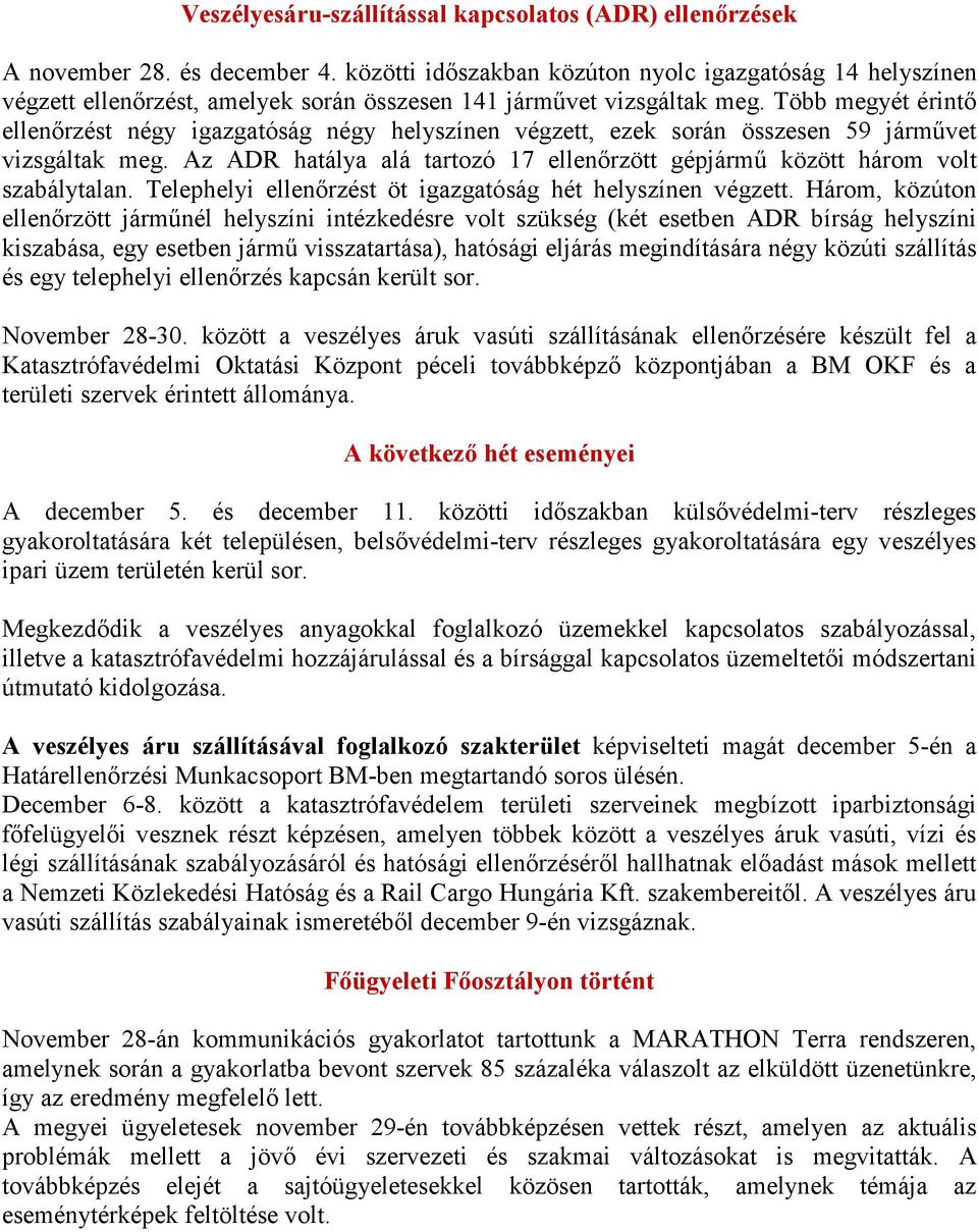 Több megyét érintő ellenőrzést négy igazgatóság négy helyszínen végzett, ezek során összesen 59 járművet vizsgáltak meg.