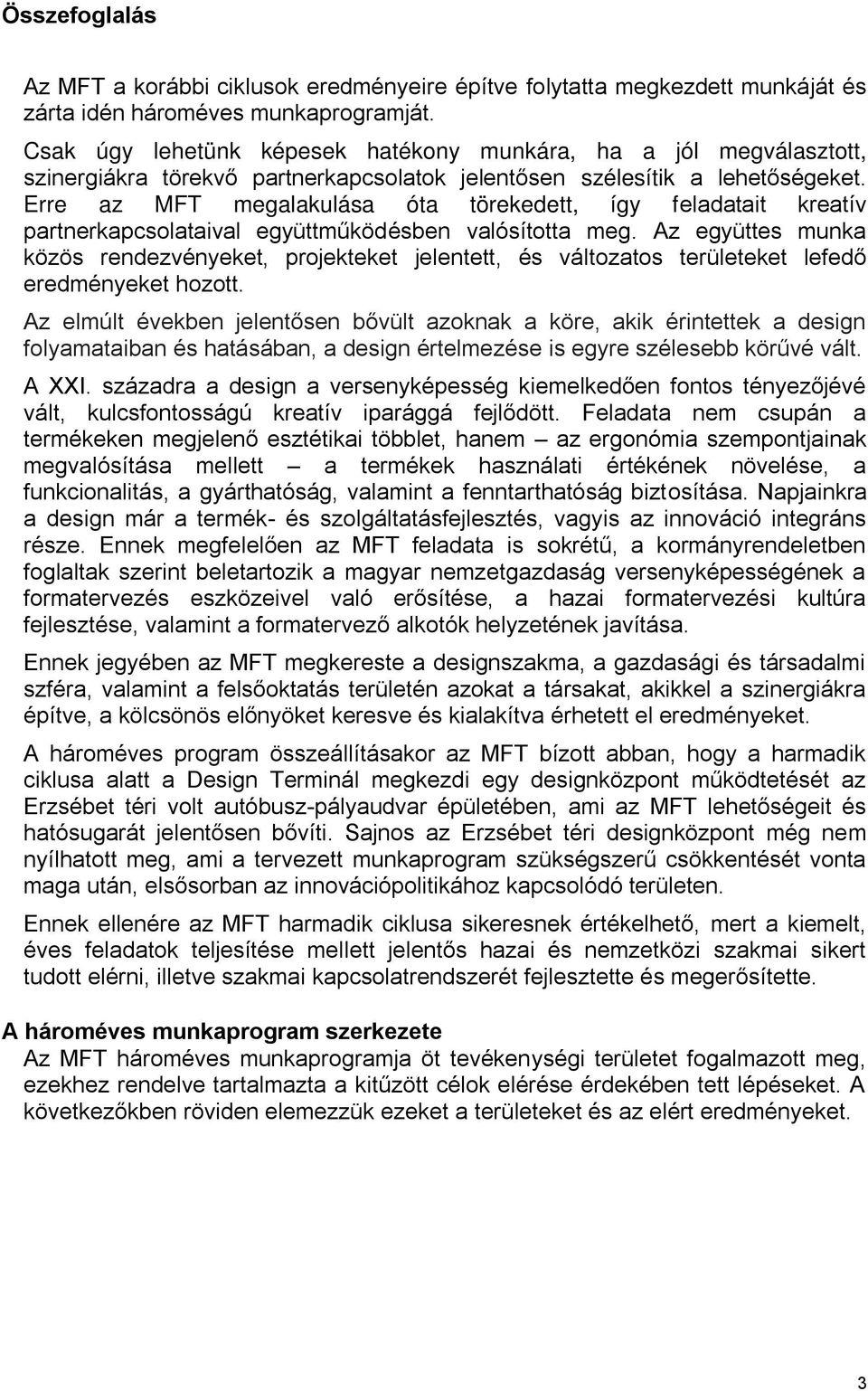 Erre az MFT megalakulása óta törekedett, így feladatait kreatív partnerkapcsolataival együttműködésben valósította meg.