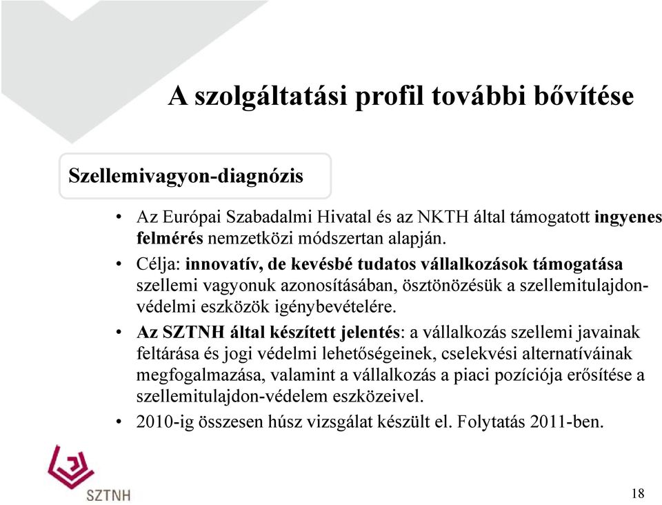 Célja: innovatív, de kevésbé tudatos vállalkozások támogatása szellemi vagyonuk azonosításában, ösztönözésük a szellemitulajdonvédelmi eszközök igénybevételére.