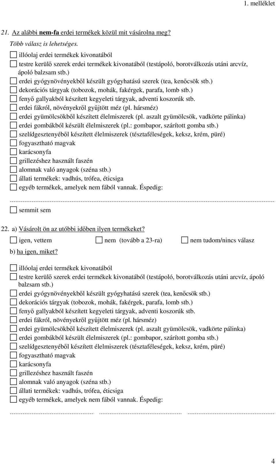 ) erdei gyógynövényekből készült gyógyhatású szerek (tea, kenőcsök stb.) dekorációs tárgyak (tobozok, mohák, fakérgek, parafa, lomb stb.