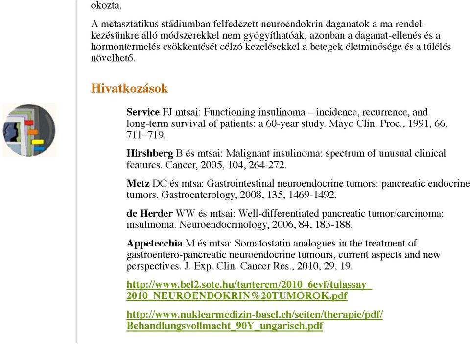 a betegek életminősége és a túlélés növelhető. Hivatkozások Service FJ mtsai: Functioning insulinoma incidence, recurrence, and long-term survival of patients: a 60-year study. Mayo Clin. Proc.