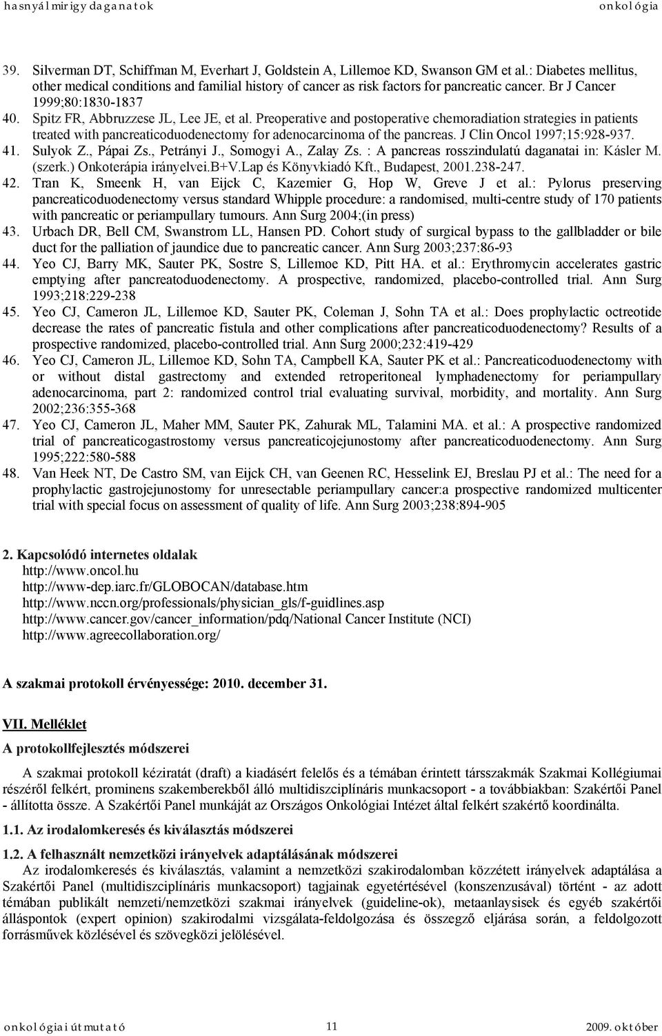 Preoperative and postoperative chemoradiation strategies in patients treated with pancreaticoduodenectomy for adenocarcinoma of the pancreas. J Clin Oncol 1997;15:928-937. 41. Sulyok Z., Pápai Zs.