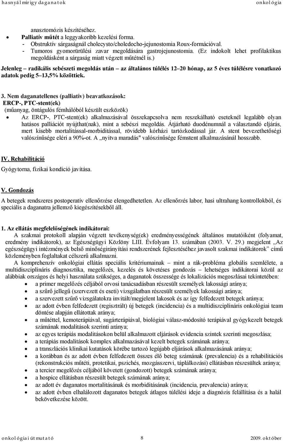 ) Jelenleg radikális sebészeti megoldás után az általános túlélés 12 20 hónap, az 5 éves túlélésre vonatkozó adatok pedig 5 13,5% közöttiek. 3.